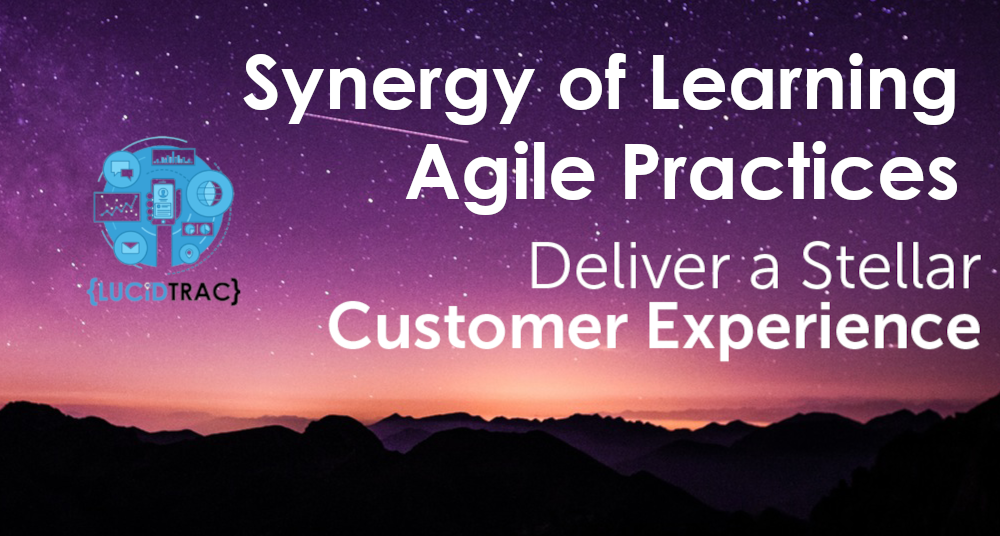 The Synergy of Learning, Agile Practices, and Stellar Customer Experience read @ https://lcdtrc.link/iina30j #LucidTracBlog 